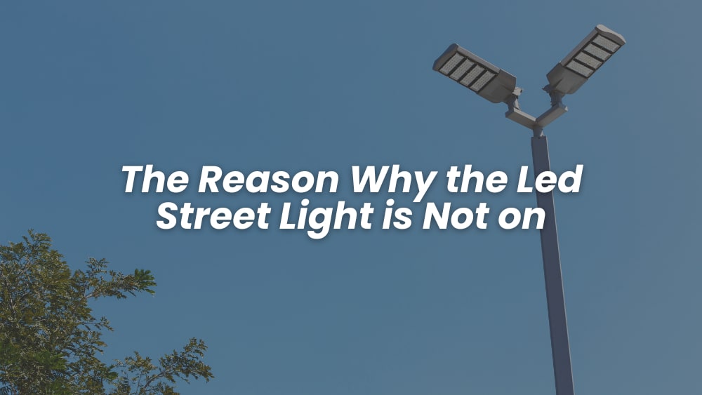 8 Reasons Why Led Street Lights Are Not On - Leboda Lighting